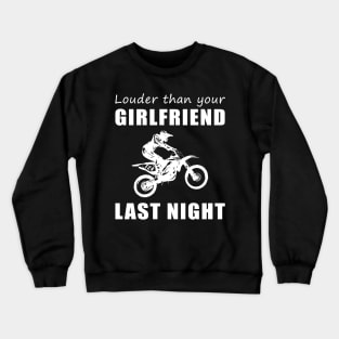 Rev Up the Fun! Dirtbike Louder Than Your Girlfriend Last Night Tee! Crewneck Sweatshirt